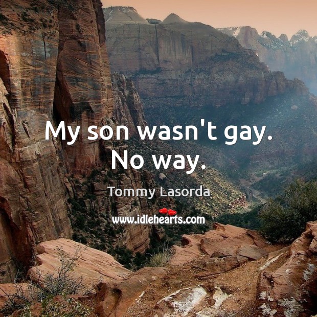 Tommy Lasorda quote: My son wasn't gay. No way.