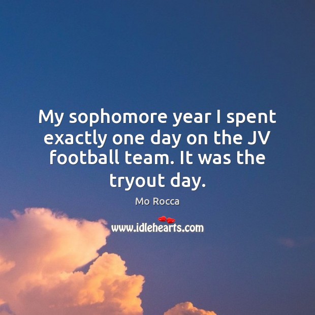 My sophomore year I spent exactly one day on the JV football team. It was the tryout day. Team Quotes Image