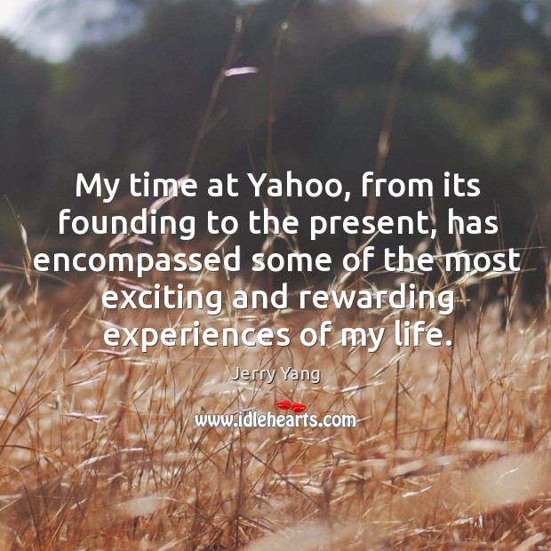 My time at yahoo, from its founding to the present Jerry Yang Picture Quote