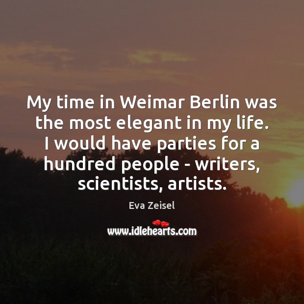 My time in Weimar Berlin was the most elegant in my life. Eva Zeisel Picture Quote