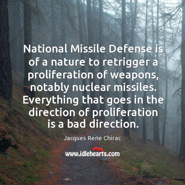 National missile defense is of a nature to retrigger a proliferation of weapons Nature Quotes Image