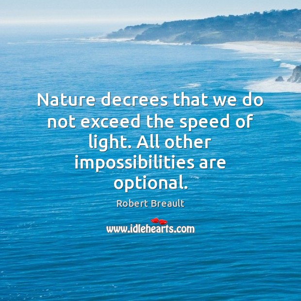 Nature decrees that we do not exceed the speed of light. All Nature Quotes Image