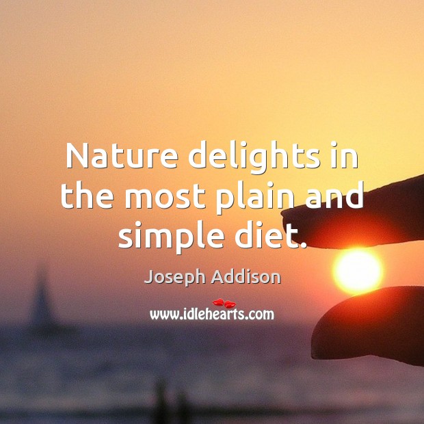 Nature delights in the most plain and simple diet. Nature Quotes Image