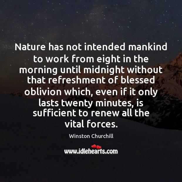 Nature has not intended mankind to work from eight in the morning Nature Quotes Image