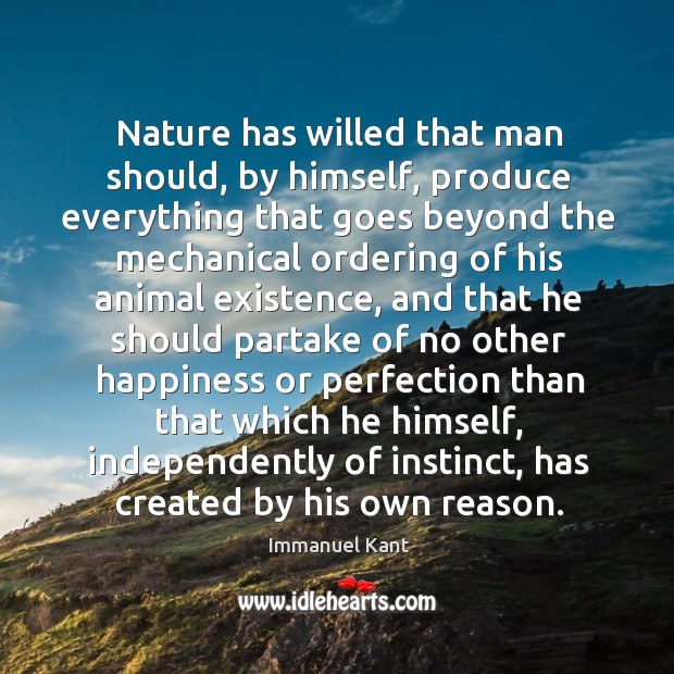 Nature has willed that man should, by himself, produce everything that goes Nature Quotes Image