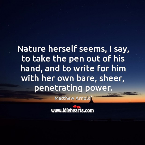 Nature herself seems, I say, to take the pen out of his Nature Quotes Image