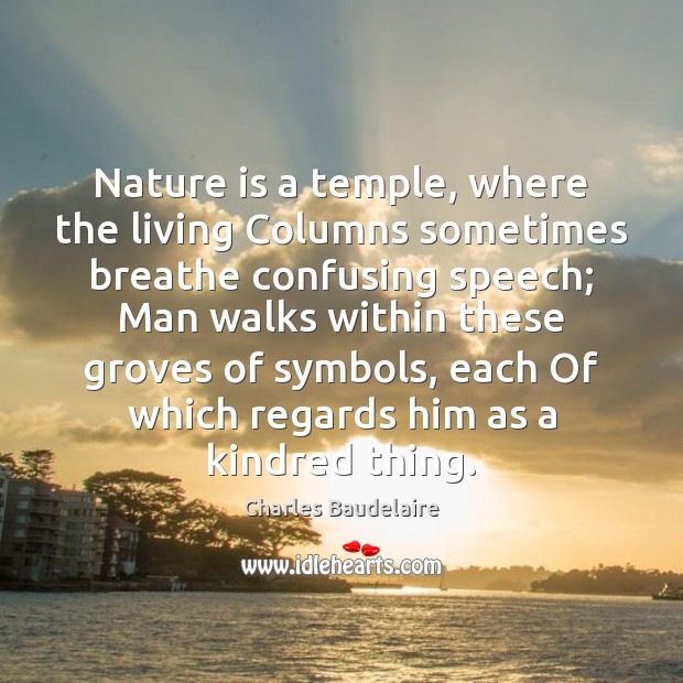 Nature is a temple, where the living Columns sometimes breathe confusing speech; Image