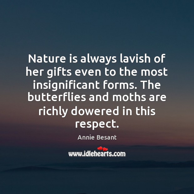 Nature is always lavish of her gifts even to the most insignificant Nature Quotes Image