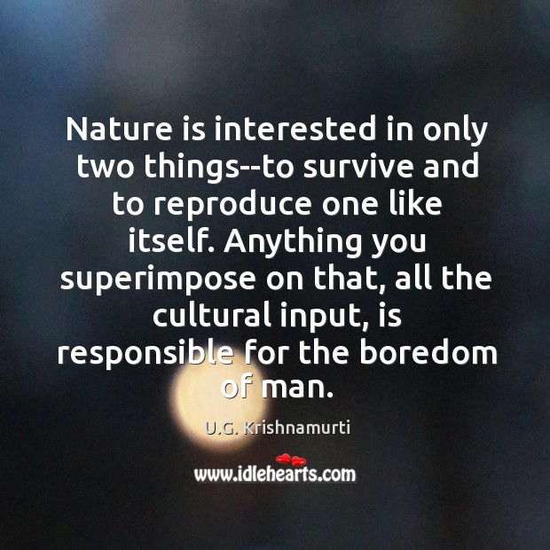 Nature is interested in only two things–to survive and to reproduce one Image