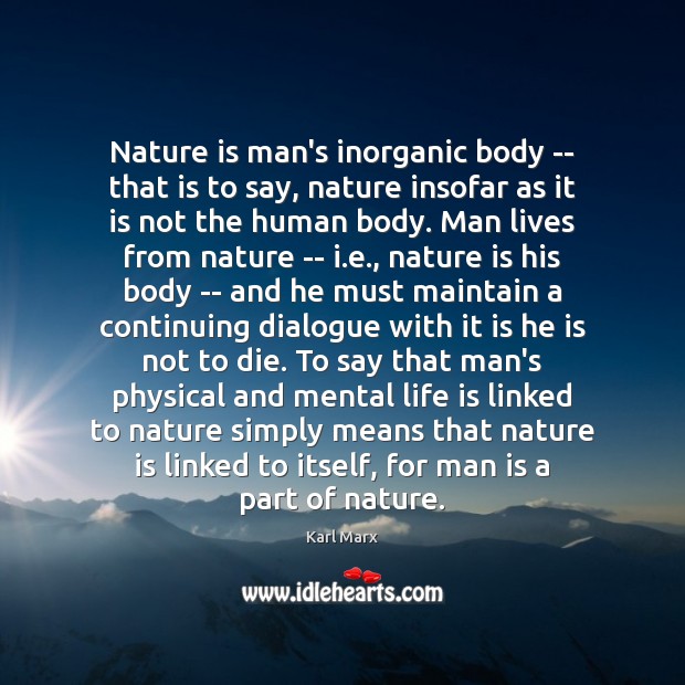 Nature is man’s inorganic body — that is to say, nature insofar Nature Quotes Image