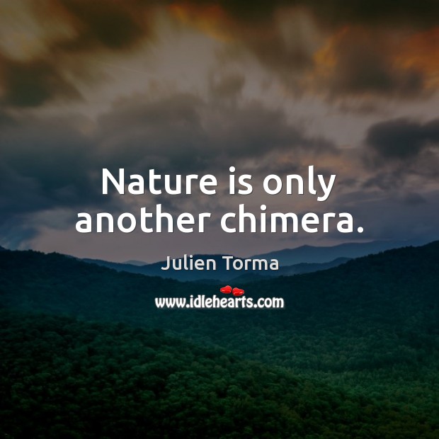 Nature is only another chimera. Nature Quotes Image