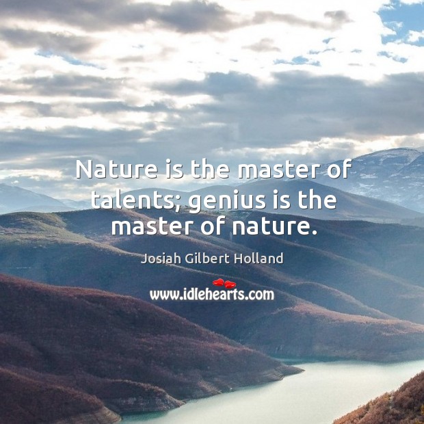 Nature is the master of talents; genius is the master of nature. Nature Quotes Image