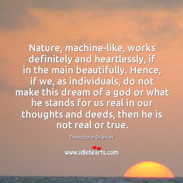 Nature, machine-like, works definitely and heartlessly, if in the main beautifully. Hence, Nature Quotes Image