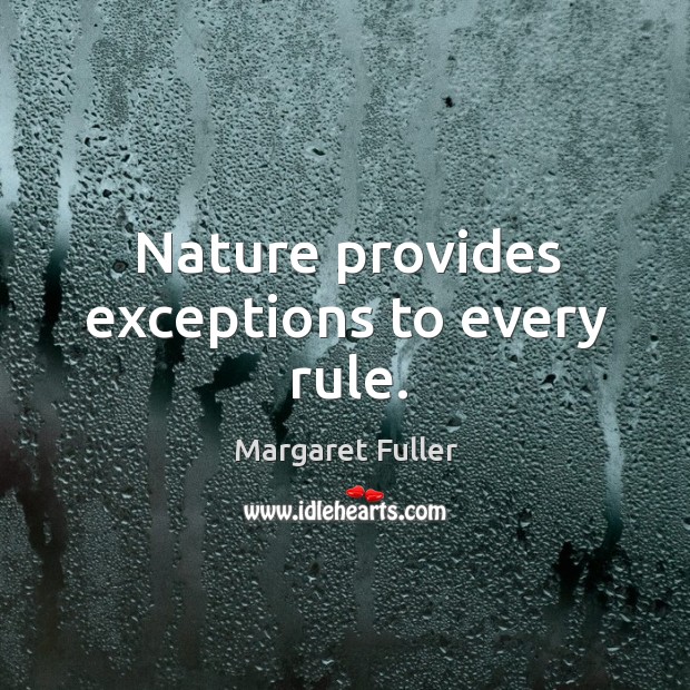 Nature provides exceptions to every rule. Nature Quotes Image