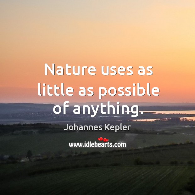 Nature uses as little as possible of anything. Nature Quotes Image