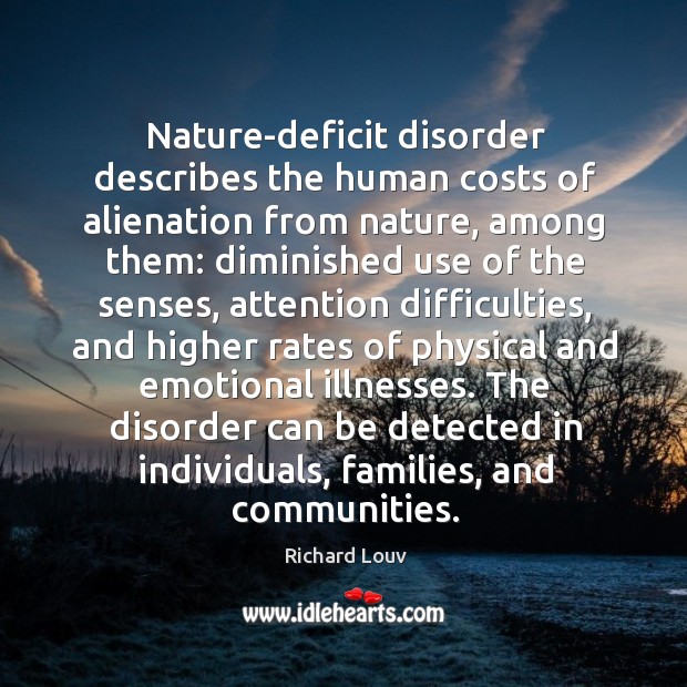 Direkte stabil Hør efter Nature-deficit disorder describes the human costs of alienation from nature,  among them: - IdleHearts