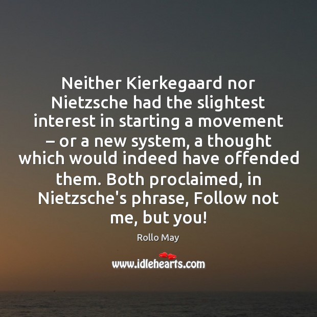 Neither Kierkegaard nor Nietzsche had the slightest interest in starting a movement – Picture Quotes Image