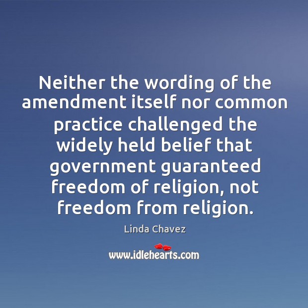 Neither the wording of the amendment itself nor common practice challenged the widely Practice Quotes Image