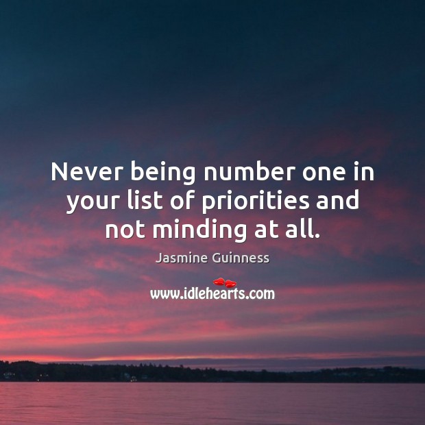 Never being number one in your list of priorities and not minding at all. Image