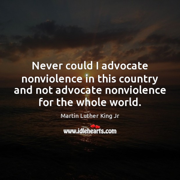 Never could I advocate nonviolence in this country and not advocate nonviolence Image