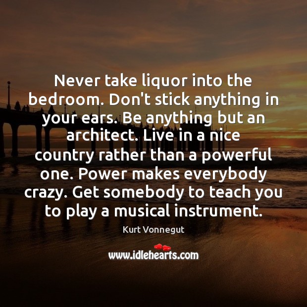 Never take liquor into the bedroom. Don’t stick anything in your ears. Image