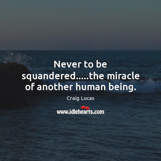 Never to be squandered…..the miracle of another human being. Image