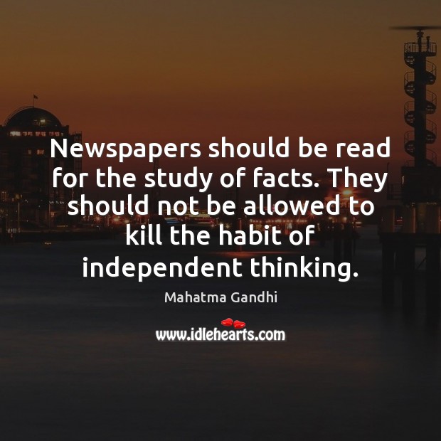 Newspapers should be read for the study of facts. They should not Image