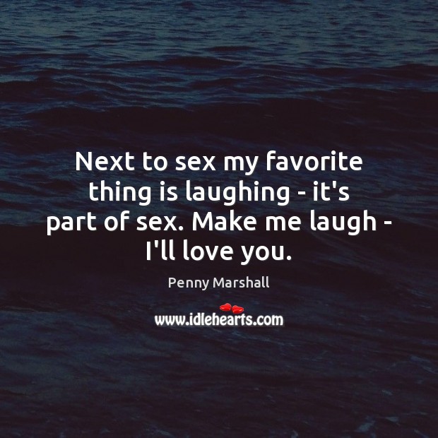 Next to sex my favorite thing is laughing – it’s part of Picture Quotes Image