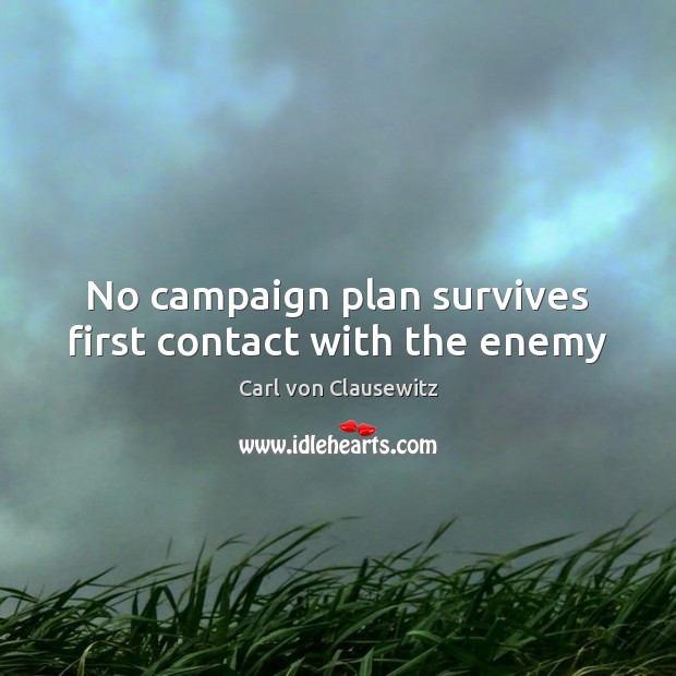 No campaign plan survives first contact with the enemy Enemy Quotes Image