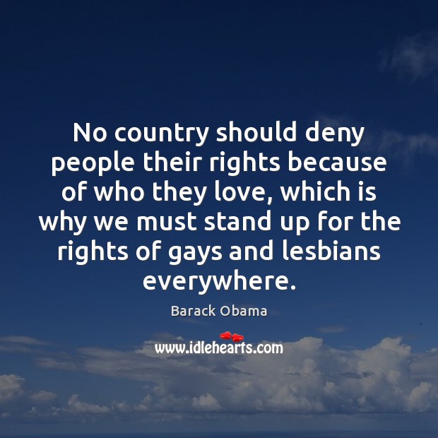 No country should deny people their rights because of who they love, Barack Obama Picture Quote