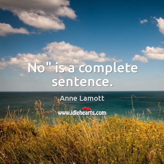 No” is a complete sentence. Anne Lamott Picture Quote