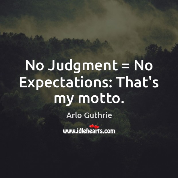 No Judgment = No Expectations: That’s my motto. Image