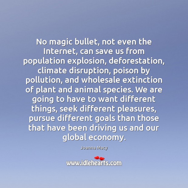 No magic bullet, not even the Internet, can save us from population Economy Quotes Image