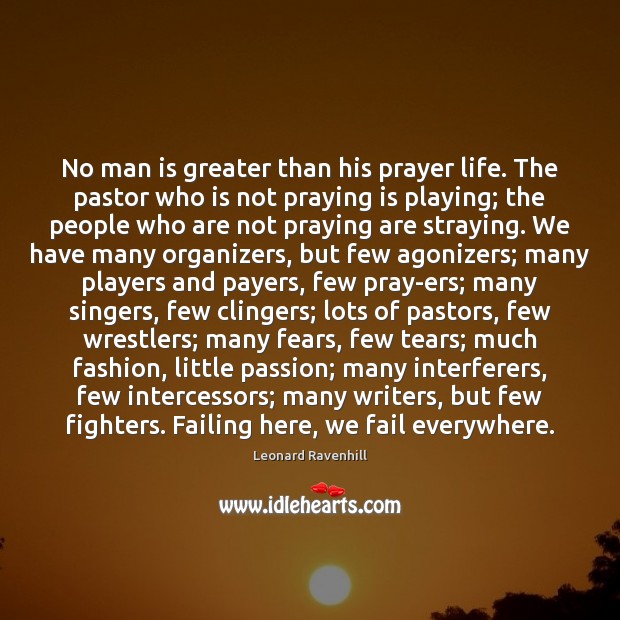 No man is greater than his prayer life. The pastor who is Image