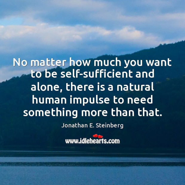 No matter how much you want to be self-sufficient and alone, there Image