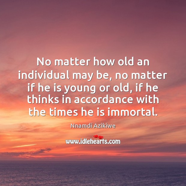 No matter how old an individual may be, no matter if he Picture Quotes Image