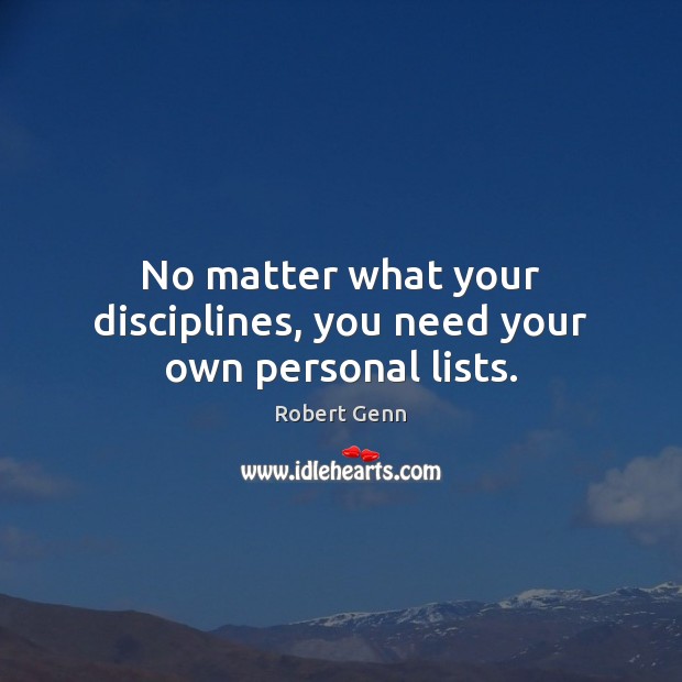 No matter what your disciplines, you need your own personal lists. No Matter What Quotes Image
