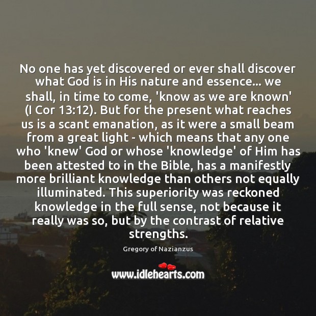 No one has yet discovered or ever shall discover what God is Nature Quotes Image