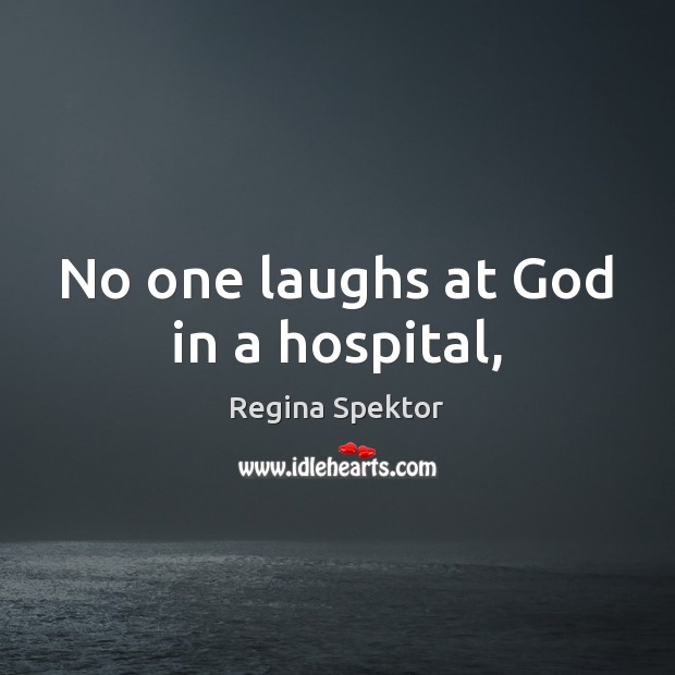 No one laughs at God in a hospital, Image