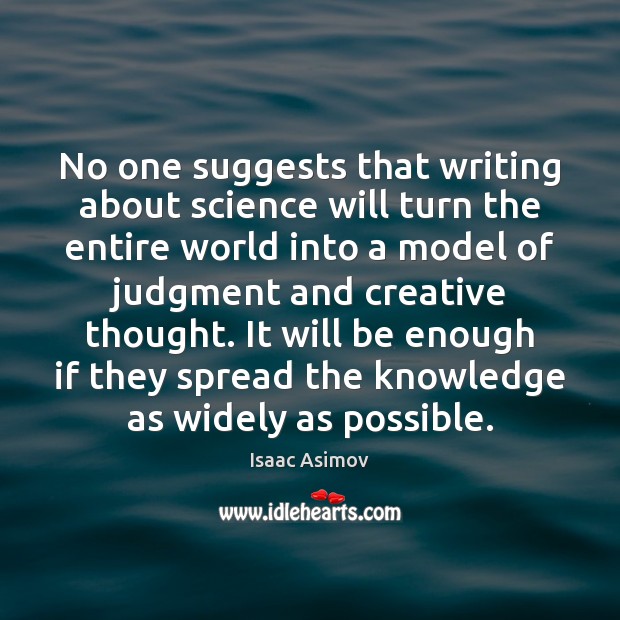 No one suggests that writing about science will turn the entire world Picture Quotes Image