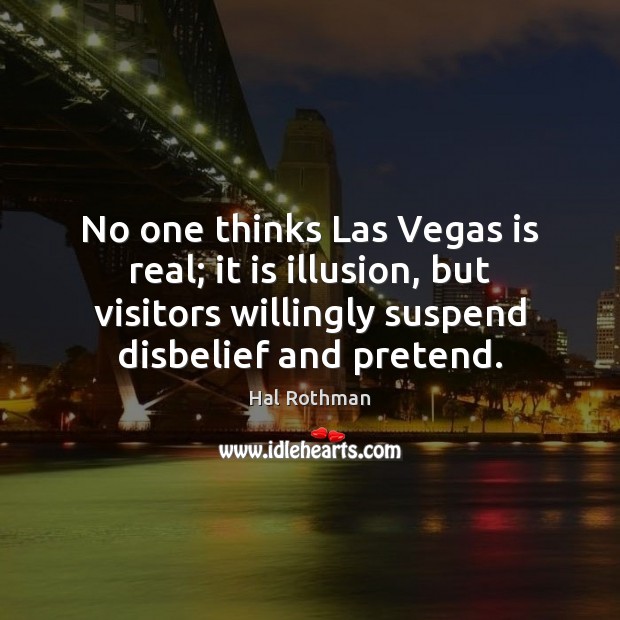 No one thinks Las Vegas is real; it is illusion, but visitors Image