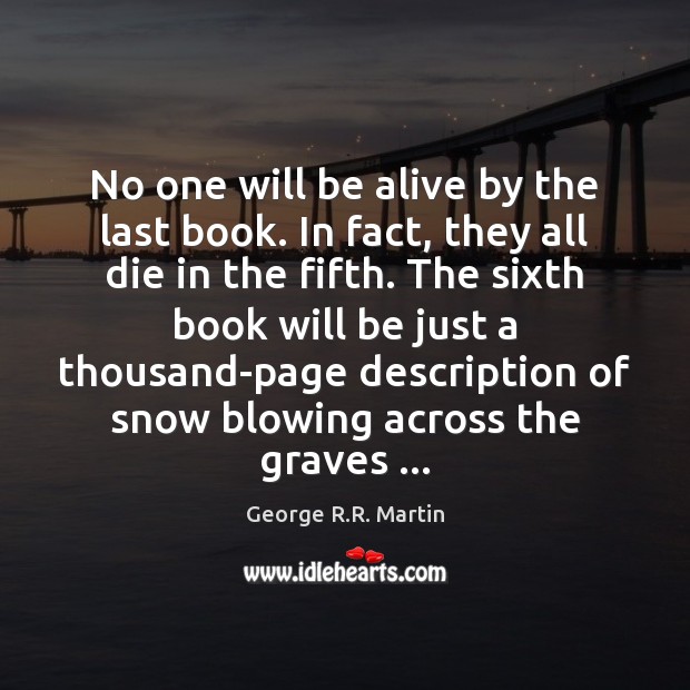 No one will be alive by the last book. In fact, they Image