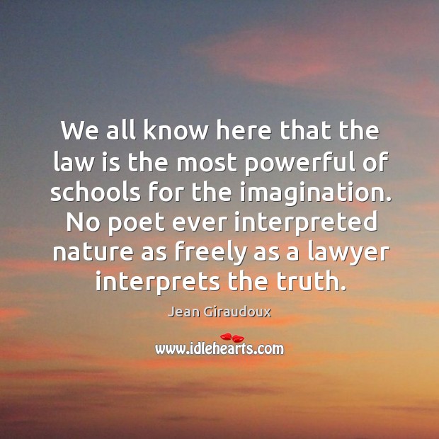 No poet ever interpreted nature as freely as a lawyer interprets the truth. Nature Quotes Image