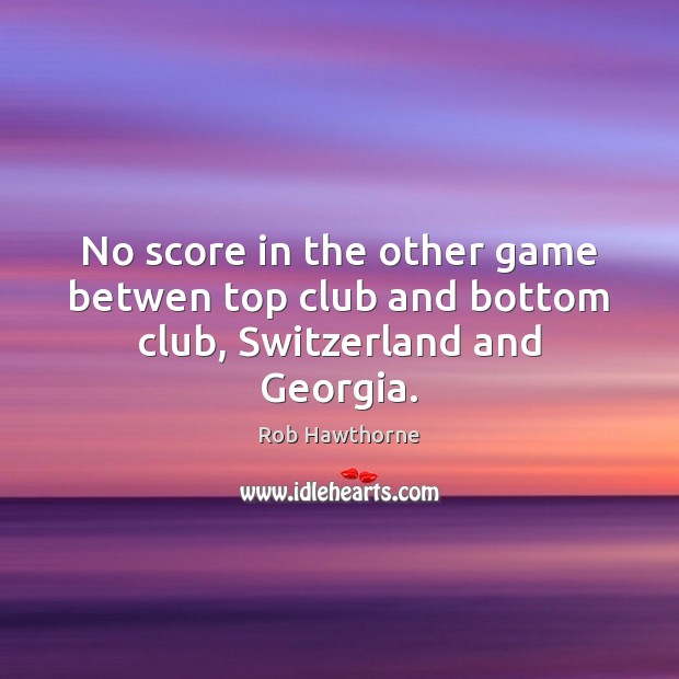 No score in the other game betwen top club and bottom club, Switzerland and Georgia. Image