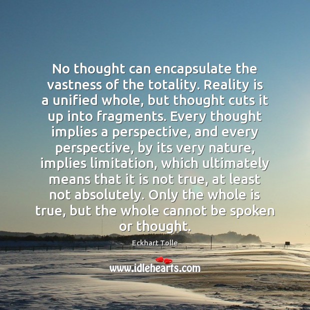 No thought can encapsulate the vastness of the totality. Reality is a Nature Quotes Image