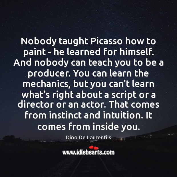 Nobody taught Picasso how to paint – he learned for himself. And Picture Quotes Image