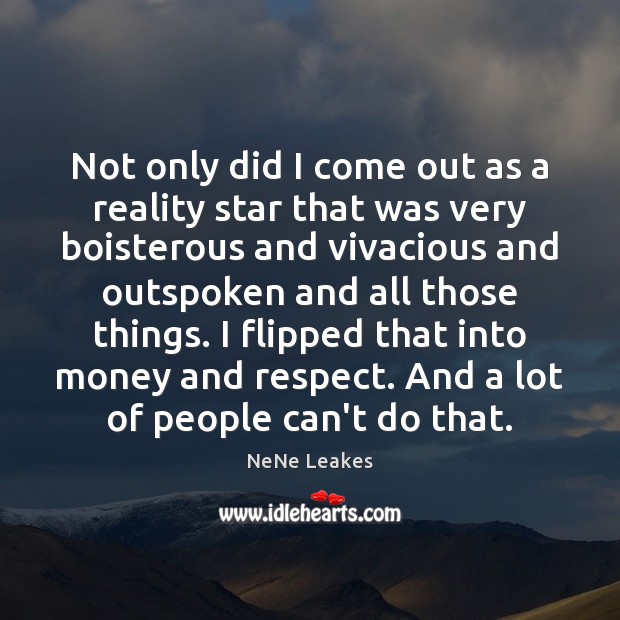 Not only did I come out as a reality star that was Respect Quotes Image