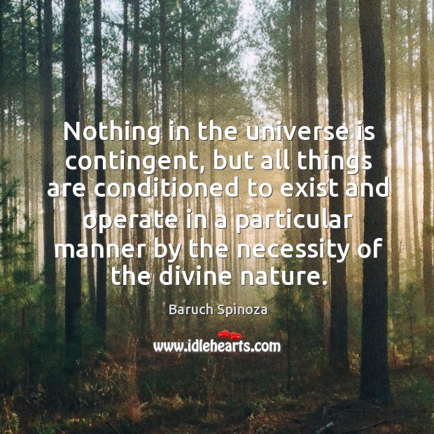 Nothing in the universe is contingent, but all things are conditioned to exist and operate Nature Quotes Image