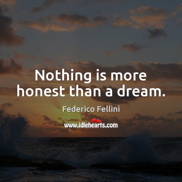 Nothing is more honest than a dream. Image