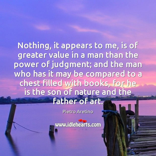 Nothing, it appears to me, is of greater value in a man Pietro Aretino Picture Quote